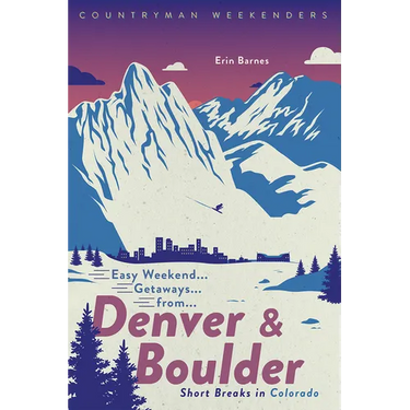 Easy Weekend Getaways from Denver and Boulder: Short Breaks in Colorado