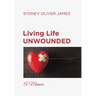Living Life Unwounded: A Memoir