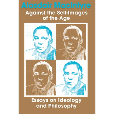 Against the Self-Images of the Age: Essays on Ideology and Philosophy