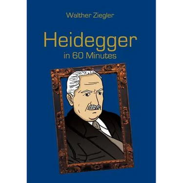 Heidegger in 60 Minutes: Great Thinkers in 60 Minutes