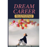 Dream Career: How To Find Clarity On Choosing A Career Path: Explore Dream Career