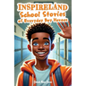 INSPIRELAND. School Stories of Everyday Boy Heroes: An Awesome Collection of Inspiring Short Tales for Boys That Build Courage, Perseverance, Kindness