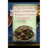 Living Deliciously Without a Gallbladder: 100 Recipes to Nourish and Satisfy