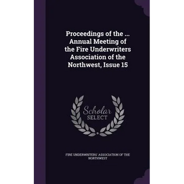 Proceedings of the ... Annual Meeting of the Fire Underwriters Association of the Northwest, Issue 15