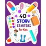 Story Starters For Kids: Story Starters Kindergarten and 1st Grade, Story Starter Journal For Kids To Get Creative