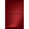 Fuck it... It's Just Food