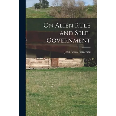 On Alien Rule and Self-government
