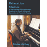 Relaxation Studies in the Muscular Discriminations Required for Touch, Agility and Expression in Pianoforte Playing