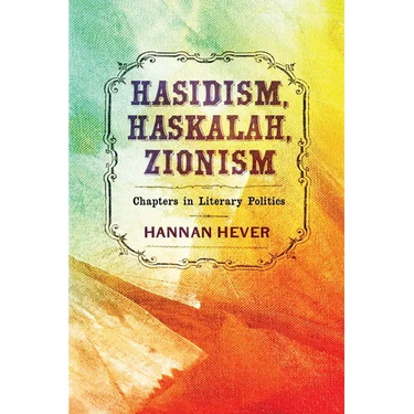 Hasidism, Haskalah, Zionism: Chapters in Literary Politics