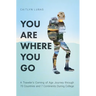 You Are Where You Go: A Traveler's Coming of Age Journey Through 70 Countries and 7 Continents During College