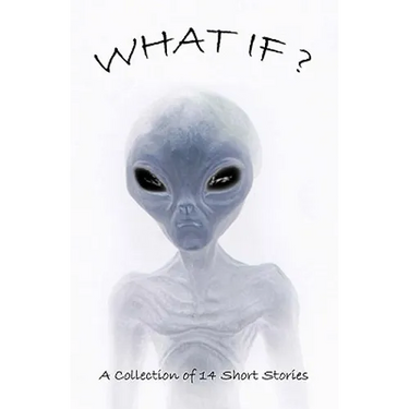 What If?: Collection Of Science Fiction Short Stories