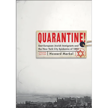 Quarantine!: East European Jewish Immigrants and the New York City Epidemics of 1892 (Updated)