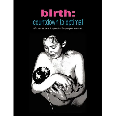 Birth: Countdown to Optimal - Inspiration and Information for Pregnant Women