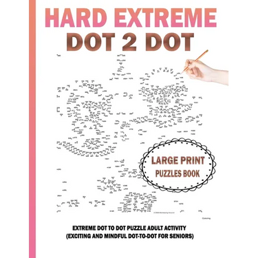 Hard Extreme Dot To Dot Puzzles Book: Large Print Extreme Dot To Dot Puzzle Adult Activity (Exciting and Mindful Dot-To-Dot For Seniors)
