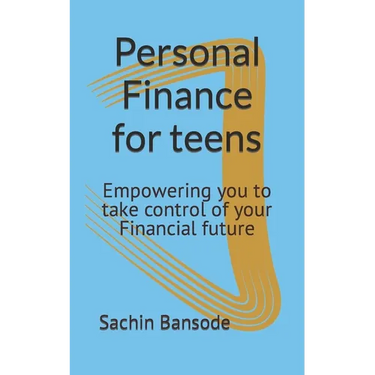 Personal Finance for teens: Empowering you to take control of your Financial future