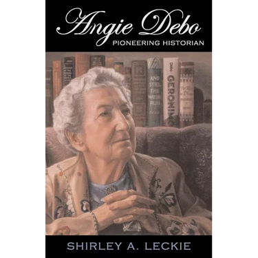 Angie Debo: Pioneering Historian Volume 18