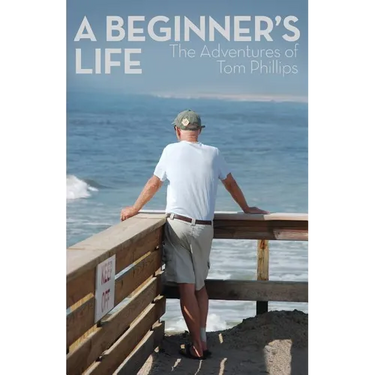 A Beginner's Life: The Adventures of Tom Phillips