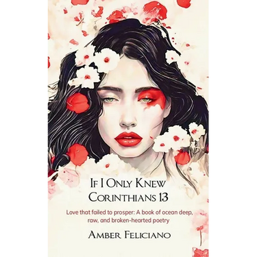 If I Only Knew Corinthians 13 Love that failed to prosper: A book of ocean deep, raw, and broken-hearted poetry