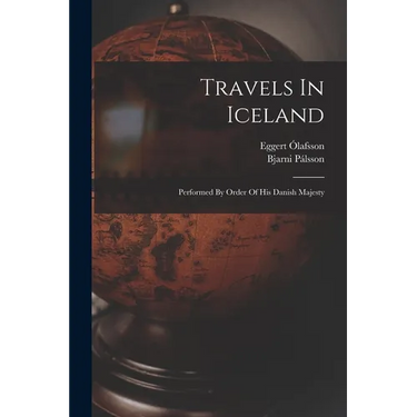 Travels In Iceland: Performed By Order Of His Danish Majesty