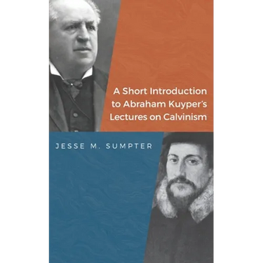 A Short Introduction to Abraham Kuyper's Lectures on Calvinism