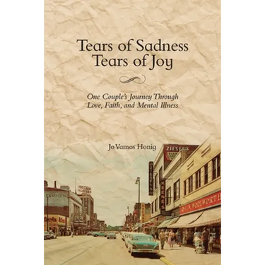 Tears of Sadness, Tears of Joy: One Couple's Journey Through Love, Faith, and Mental Illness