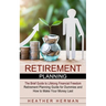 Retirement Planning: The Brief Guide to Lifelong Financial Freedom (Retirement Planning Guide for Dummies and How to Make Your Money Last)