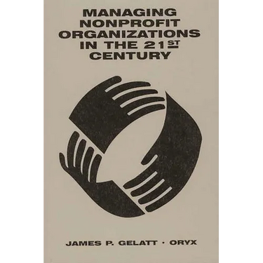 Managing Nonprofit Organizations in the 21st Century