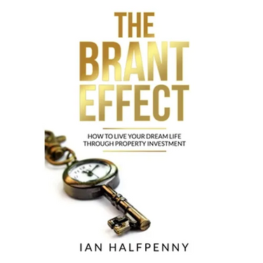 The Brant Effect: How to Live Your Dream Life Through Property Investment