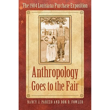 Anthropology Goes to the Fair: The 1904 Louisiana Purchase Exposition