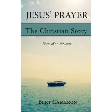 Jesus' Prayer: The Christian Story-Notes of an Explorer: Notes of an Explorer