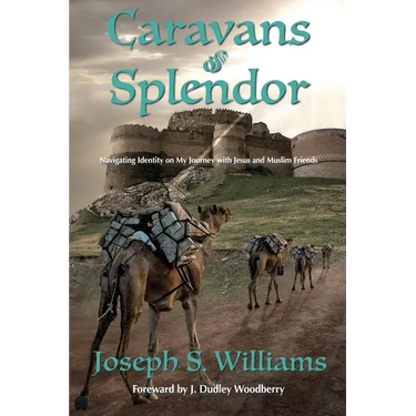 Caravans of Splendor: Navigating Identity on My Journey with Jesus and Muslim Friends