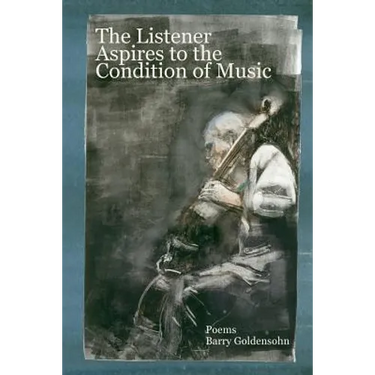 The Listener Aspires to the Condition of Music: Poems