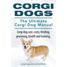 Corgi Dogs. The Ultimate Corgi Dog Manual. Corgi dog care, costs, feeding, grooming, health and training.
