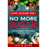 Low Sugar Diet: NO MORE SUGAR! 30 Day Sugar Detox Meal Plan For you