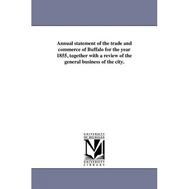 Annual Statement of the Trade and Commerce of Buffalo for the Year 1855, Together with a Review of the General Business of the City.