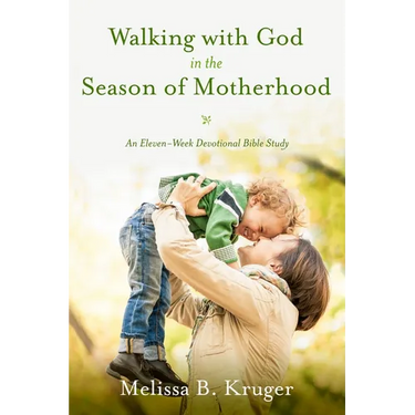 Walking with God in the Season of Motherhood: An Eleven-Week Devotional Bible Study