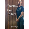 Fearless Over Failure