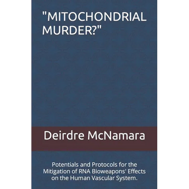 "Mitochondrial Murder?": Potentials and Protocols for the Mitigation of RNA Bioweapons' Effects on the Human Vascular System.