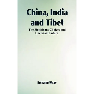 China, India and Tibet: The Significant Choices and Uncertain Future