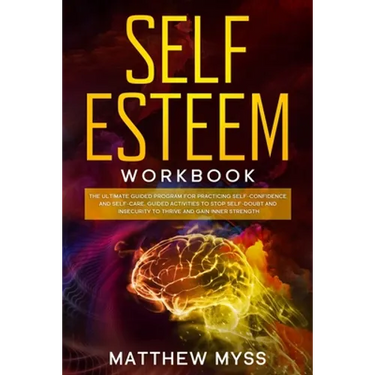 Self Esteem Workbook: The Ultimate Guided Program for Practicing Self-Confidence and Self-Care. Guided Activities to Stop Self-Doubt and Ins