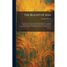 The Blight of Asia: An Account of the Systematic Extermination of Christian Populations by Mohammedans and of the Culpability of Certain Great Powers;