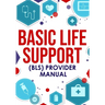 Basic Life Support (BLS) Provider Manual
