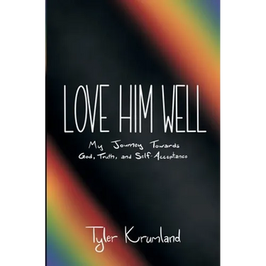 Love Him Well: My Journey Towards God, Truth, and Self-Acceptance