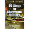 50 Steps to Showroom Mastery: A New Way to Sell Cars - Discover How to Supercharge Your Car Sales Career and Become a Showroom Executive