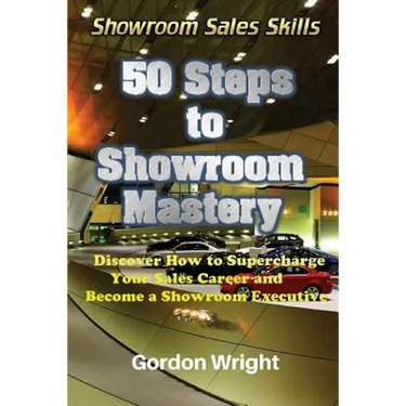50 Steps to Showroom Mastery: A New Way to Sell Cars - Discover How to Supercharge Your Car Sales Career and Become a Showroom Executive