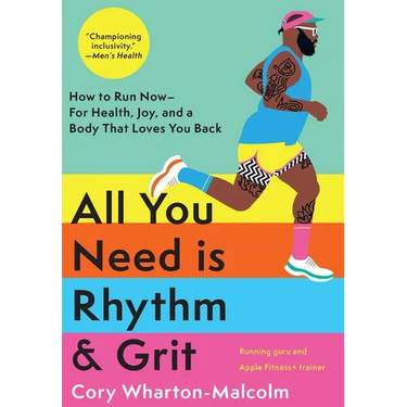 All You Need Is Rhythm & Grit: How to Run Now--For Health, Joy, and a Body That Loves You Back