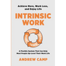 Intrinsic Work: A Flexible System That Can Help Most People Up-Level Their Work Life
