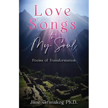 Love Songs to My Soul: Poems of Transformation
