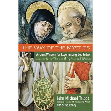 The Way of the Mystics: Ancient Wisdom for Experiencing God Today