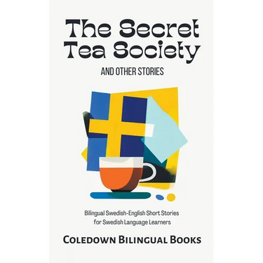 The Secret Tea Society and Other Stories: Bilingual Swedish-English Short Stories for Swedish Language Learners